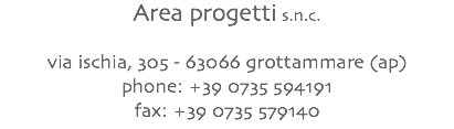 Area progetti s.n.c. via ischia, 305 - 63066 grottammare (ap) phone: +39 0735 594191 fax: +39 0735 579140