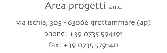 Area progetti s.n.c. via ischia, 305 - 63066 grottammare (ap) phone: +39 0735 594191 fax: +39 0735 579140